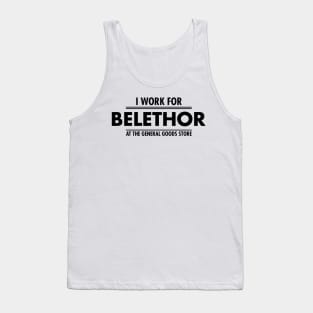 I WORK FOR BELETHOR AT GENERAL GOOD STORE Tank Top